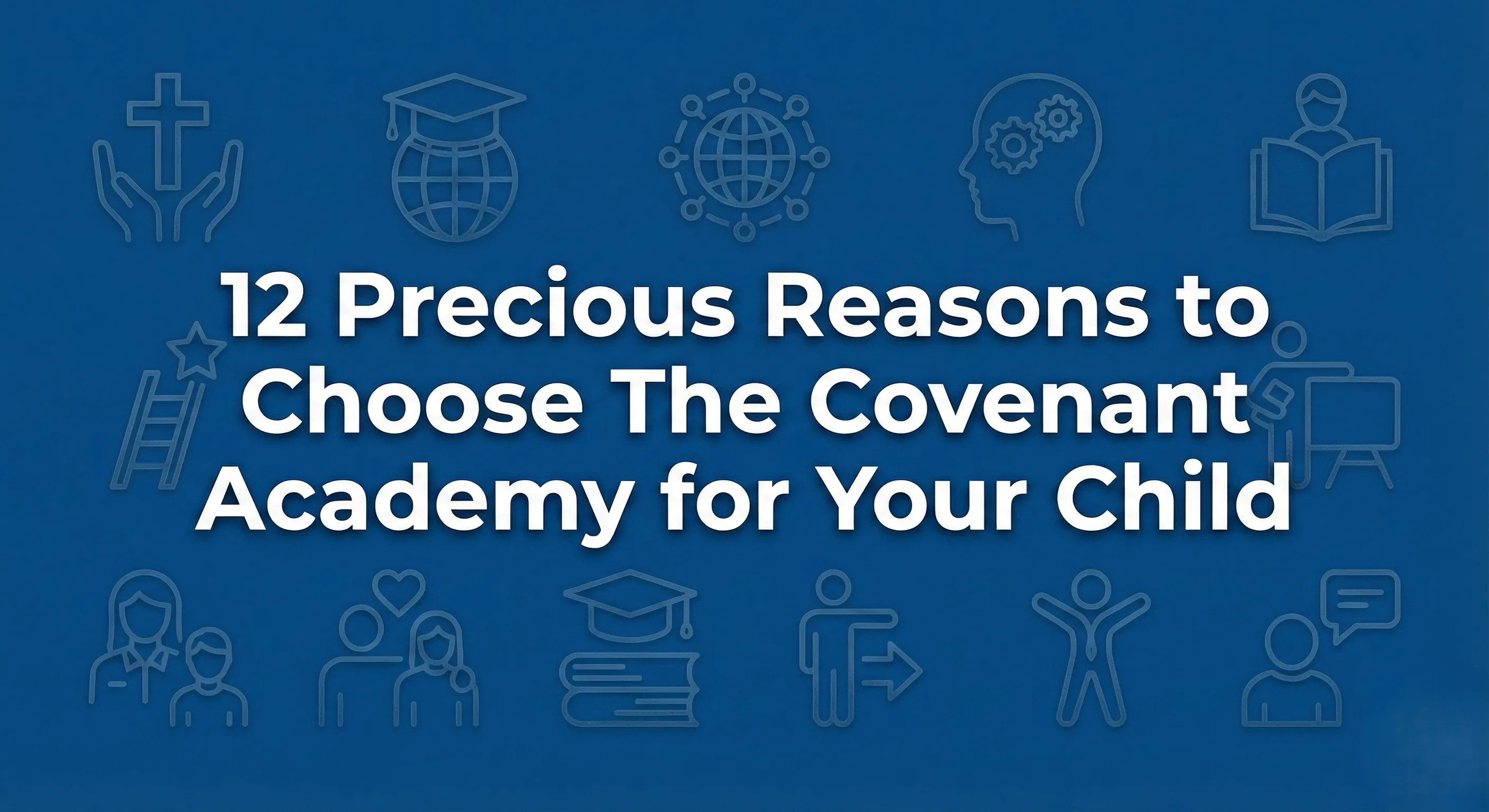 12 Precious Reasons to Choose The Covenant Academy for Your Child
